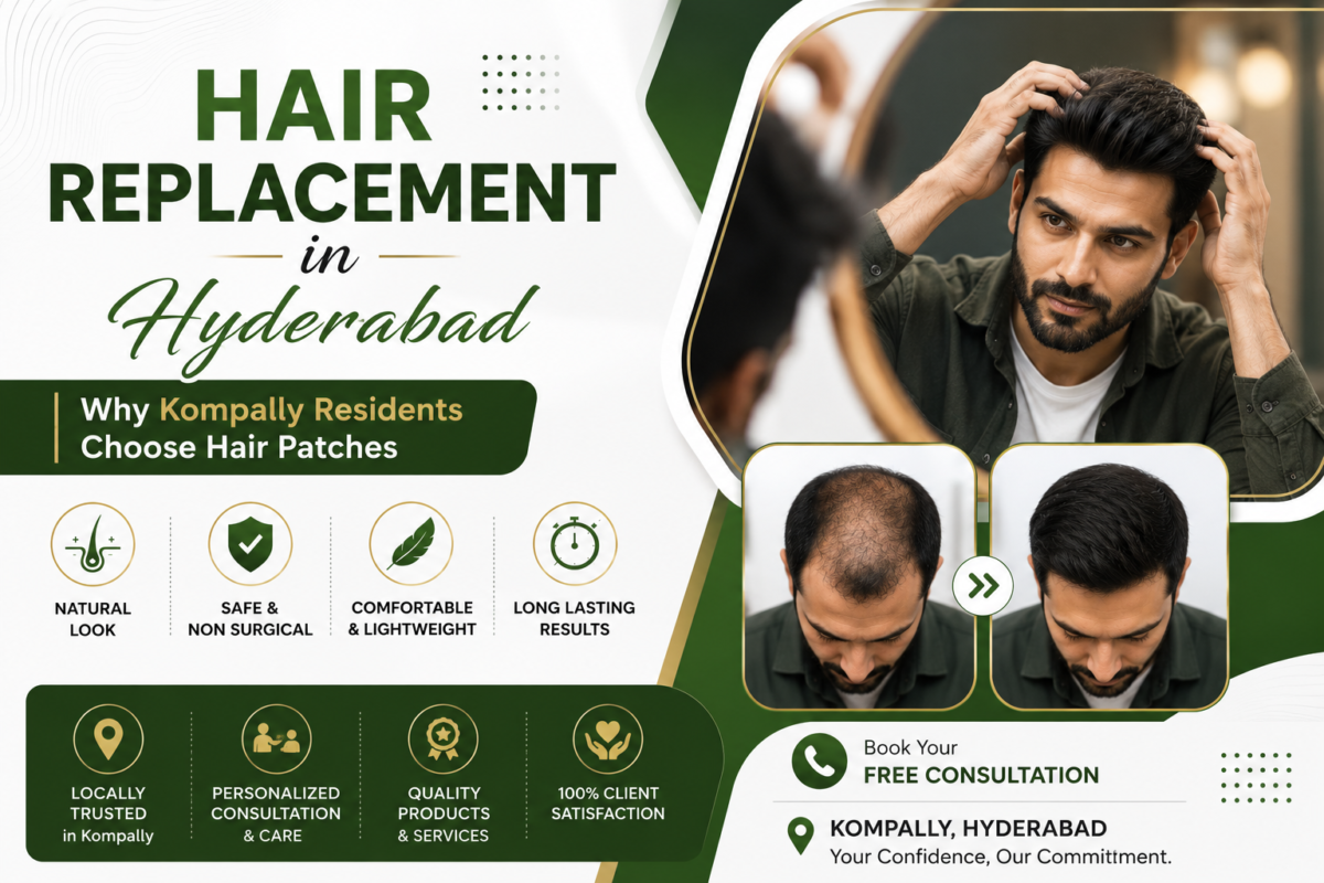 Hair Replacement in Hyderabad – Why Kompally Residents Choose Hair Patches